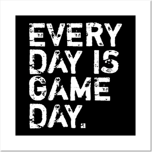 Everyday is game day Posters and Art